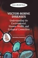 Vector-Borne Diseases: Understanding the Environmental, Human Health, and Ecological Connections: Workshop Summary - Institute of Medicine,Board on Global Health,Forum on Microbial Threats - cover