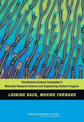 The National Science Foundation's Materials Research Science and Engineering Centers Program: Looking Back, Moving Forward - National Research Council,Division on Engineering and Physical Sciences,Board on Physics and Astronomy - cover