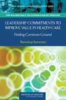 Leadership Commitments to Improve Value in Healthcare: Finding Common Ground: Workshop Summary
