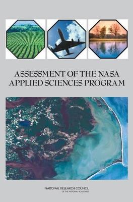 Assessment of the NASA Applied Sciences Program - Committee on Extending Observations and Research Results to Practical Applications: A Review of NASA's Approach,Geographical Sciences Committee,Board on Earth Sciences & Resources - cover