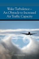 Wake Turbulence: An Obstacle to Increased Air Traffic Capacity - National Research Council,Division on Engineering and Physical Sciences,Aeronautics and Space Engineering Board - cover