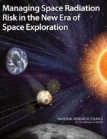 Managing Space Radiation Risk in the New Era of Space Exploration - Committee on the Evaluation of Radiation Shielding for Space Exploration,Aeronautics and Space Engineering Board,Division on Engineering and Physical Sciences - cover