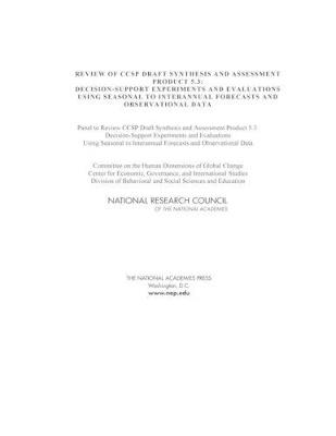 Review of CCSP Draft Synthesis and Assessment Product 5.3: Decision-Support Experiments and Evaluations Using Seasonal to Interannual Forecasts and Observational Data - National Research Council,Division of Behavioral and Social Sciences and Education,Center for Economic, Governance, and International Studies - cover
