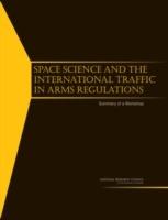 Space Science and the International Traffic in Arms Regulations: Summary of a Workshop - National Research Council,Division on Engineering and Physical Sciences,Space Studies Board - cover