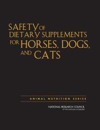 Safety of Dietary Supplements for Horses, Dogs, and Cats - National Research Council,Division on Earth and Life Studies,Board on Agriculture and Natural Resources - cover