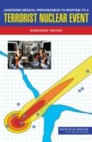Assessing Medical Preparedness to Respond to a Terrorist Nuclear Event: Workshop Report - Institute of Medicine,Board on Health Sciences Policy,Committee on Medical Preparedness for a Terrorist Nuclear Event - cover