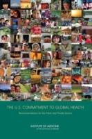 The U.S. Commitment to Global Health: Recommendations for the Public and Private Sectors - Committee on the U.S. Commitment to Global Health,Board on Global Health,Institute of Medicine - cover