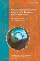 Mental, Neurological, and Substance Use Disorders in Sub-Saharan Africa: Reducing the Treatment Gap, Improving Quality of Care: Summary of a Joint Workshop by the Institute of Medicine and the Uganda National Academy of Sciences - Uganda National Academy of Sciences,Forum on Health and Nutrition,Institute of Medicine - cover
