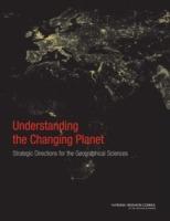 Understanding the Changing Planet: Strategic Directions for the Geographical Sciences - National Research Council,Division on Earth and Life Studies,Board on Earth Sciences and Resources - cover