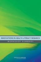 Innovations in Health Literacy Research: Workshop Summary - Roundtable on Health Literacy,Board on Population Health and Public Health Practice,Institute of Medicine - cover