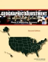 Geographic Adjustment in Medicare Payment: Phase I: Improving Accuracy - Institute of Medicine,Board on Health Care Services,Committee on Geographic Adjustment Factors in Medicare Payment - cover