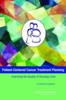 Patient-Centered Cancer Treatment Planning: Improving the Quality of Oncology Care: Workshop Summary - Institute of Medicine,Board on Health Care Services,National Cancer Policy Forum - cover