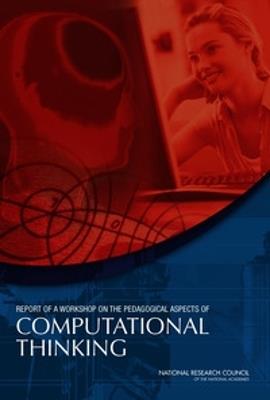 Report of a Workshop on the Pedagogical Aspects of Computational Thinking - National Research Council,Division on Engineering and Physical Sciences,Computer Science and Telecommunications Board - cover