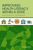 Improving Health Literacy within a State: Workshop Summary - Roundtable on Health Literacy,Board on Population Health and Public Health Practice,Institute of Medicine - cover