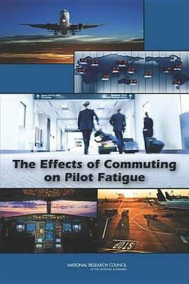The Effects of Commuting on Pilot Fatigue - National Research Council,Transportation Research Board,Division of Behavioral and Social Sciences and Education - cover