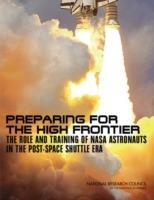 Preparing for the High Frontier: The Role and Training of NASA Astronauts in the Post-Space Shuttle Era - Committee on Human Spaceflight Crew Operations,Aeronautics and Space Engineering Board,Division on Engineering and Physical Sciences - cover