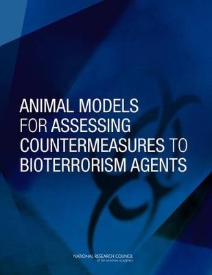 Animal Models for Assessing Countermeasures to Bioterrorism Agents - National Research Council,Division on Earth and Life Studies,Institute for Laboratory Animal Research - cover