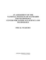 An Assessment of the National Institute of Standards and Technology Center for Nanoscale Science and Technology: Fiscal Year 2011 - National Research Council,Division on Engineering and Physical Sciences,Laboratory Assessments Board - cover