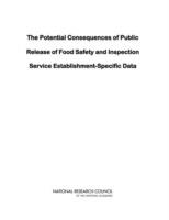 The Potential Consequences of Public Release of Food Safety and Inspection Service Establishment-Specific Data - National Research Council,Division on Earth and Life Studies,Board on Agriculture and Natural Resources - cover