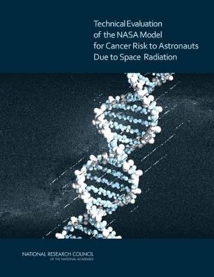 Technical Evaluation of the NASA Model for Cancer Risk to Astronauts Due to Space Radiation - National Research Council,Division on Engineering and Physical Sciences,Space Studies Board - cover