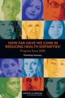 How Far Have We Come in Reducing Health Disparities?: Progress Since 2000: Workshop Summary - Institute of Medicine,Board on Population Health and Public Health Practice,Roundtable on the Promotion of Health Equity and the Elimination of Health Disparities - cover