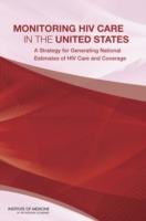 Monitoring HIV Care in the United States: A Strategy for Generating National Estimates of HIV Care and Coverage - Institute of Medicine,Board on Population Health and Public Health Practice,Committee to Review Data Systems for Monitoring HIV Care - cover