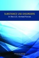 Substance Use Disorders in the U.S. Armed Forces - Institute of Medicine,Board on the Health of Select Populations,Committee on Prevention, Diagnosis, Treatment and Management of Substance Use Disorders in the U.S. Armed Forces - cover