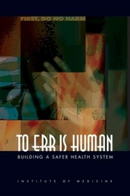 To Err Is Human: Building a Safer Health System - Institute of Medicine,Committee on Quality of Health Care in America - cover