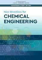 New Directions for Chemical Engineering - National Academies of Sciences, Engineering, and Medicine,National Academy of Engineering,Division on Earth and Life Studies - cover