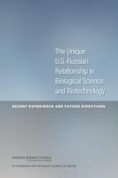 The Unique U.S.-Russian Relationship in Biological Science and Biotechnology: Recent Experience and Future Directions - Russian Academy of Sciences,National Research Council,Policy and Global Affairs - cover