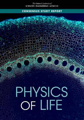 Physics of Life - National Academies of Sciences, Engineering, and Medicine,Division on Earth and Life Studies,Division on Engineering and Physical Sciences - cover
