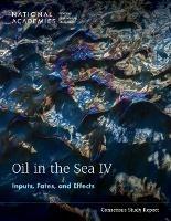 Oil in the Sea IV: Inputs, Fates, and Effects - National Academies of Sciences, Engineering, and Medicine,Division on Earth and Life Studies,Ocean Studies Board - cover