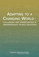 Adapting to a Changing World: Challenges and Opportunities in Undergraduate Physics Education - National Research Council,Division on Engineering and Physical Sciences,Board on Physics and Astronomy - cover