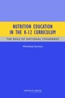 Nutrition Education in the K-12 Curriculum: The Role of National Standards: Workshop Summary - Institute of Medicine,Board on Children, Youth, and Families,Food and Nutrition Board - cover