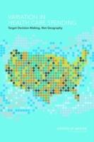 Variation in Health Care Spending: Target Decision Making, Not Geography - Committee on Geographic Variation in Health Care Spending and Promotion of High-Value Care,Board on Health Care Services,Institute of Medicine - cover