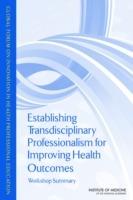 Establishing Transdisciplinary Professionalism for Improving Health Outcomes: Workshop Summary - Institute of Medicine,Board on Global Health,Global Forum on Innovation in Health Professional Education - cover