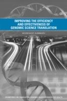 Improving the Efficiency and Effectiveness of Genomic Science Translation: Workshop Summary - Institute of Medicine,Board on Health Sciences Policy,Roundtable on Translating Genomic-Based Research for Health - cover