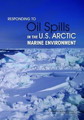 Responding to Oil Spills in the U.S. Arctic Marine Environment - National Research Council,Transportation Research Board,Marine Board - cover