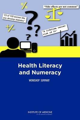 Health Literacy and Numeracy: Workshop Summary - Institute of Medicine,Board on Population Health and Public Health Practice,Roundtable on Health Literacy - cover