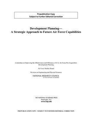 Development Planning: A Strategic Approach to Future Air Force Capabilities - National Research Council,Division on Engineering and Physical Sciences,Air Force Studies Board - cover