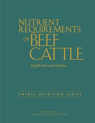 Nutrient Requirements of Beef Cattle: Eighth Revised Edition - National Academies of Sciences, Engineering, and Medicine,Division on Earth and Life Studies,Board on Agriculture and Natural Resources - cover