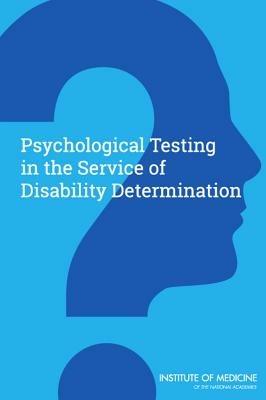 Psychological Testing in the Service of Disability Determination - Institute of Medicine,Board on the Health of Select Populations,Committee on Psychological Testing, Including Validity Testing, for Social Security Administration Disability Determinations - cover
