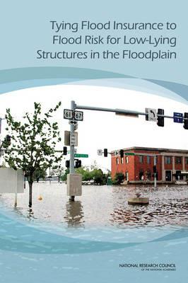 Tying Flood Insurance to Flood Risk for Low-Lying Structures in the Floodplain - National Research Council,Division on Engineering and Physical Sciences,Board on Mathematical Sciences and Their Applications - cover