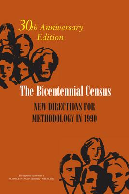 The Bicentennial Census: New Directions for Methodology in 1990: 30th Anniversary Edition - National Academies of Sciences, Engineering, and Medicine,Division of Behavioral and Social Sciences and Education,Committee on National Statistics - cover