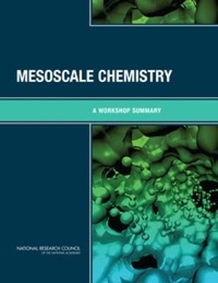 Mesoscale Chemistry: A Workshop Summary - National Research Council,Division on Earth and Life Studies,Board on Chemical Sciences and Technology - cover