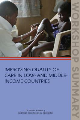 Improving Quality of Care in Low- and Middle-Income Countries: Workshop Summary - National Academies of Sciences, Engineering, and Medicine,Institute of Medicine,Board on Global Health - cover