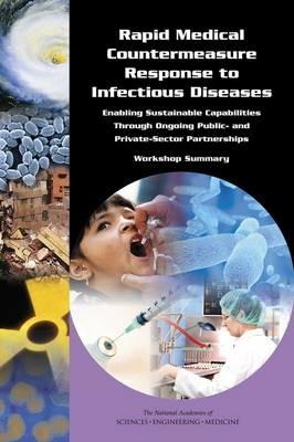 Rapid Medical Countermeasure Response to Infectious Diseases: Enabling Sustainable Capabilities Through Ongoing Public- and Private-Sector Partnerships: Workshop Summary - National Academies of Sciences, Engineering, and Medicine,Institute of Medicine,Board on Global Health - cover