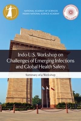 Indo-U.S. Workshop on Challenges of Emerging Infections and Global Health Safety: Summary of a Workshop - Indian National Science Academy,National Academy of Sciences,Policy and Global Affairs - cover