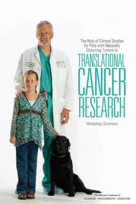 The Role of Clinical Studies for Pets with Naturally Occurring Tumors in Translational Cancer Research: Workshop Summary - National Academies of Sciences, Engineering, and Medicine,Institute of Medicine,Board on Health Care Services - cover