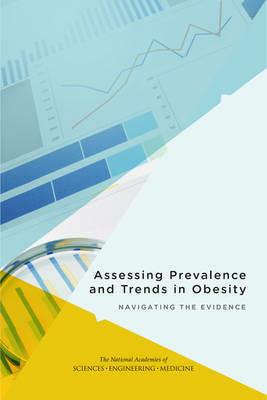 Assessing Prevalence and Trends in Obesity: Navigating the Evidence - National Academies of Sciences, Engineering, and Medicine,Health and Medicine Division,Food and Nutrition Board - cover